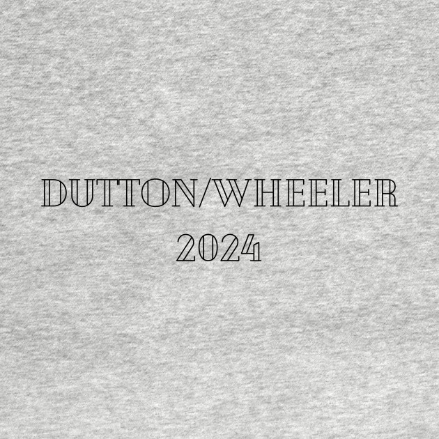 DUTTON/WHEELER 2024 by Pastoress Smith